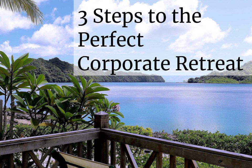 3 steps to the perfect corporate retreat experience